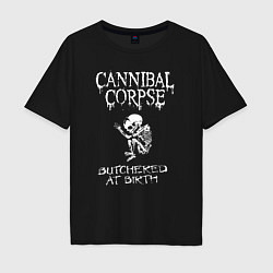 Футболка оверсайз мужская Cannibal Corpse - butchered at birth, цвет: черный