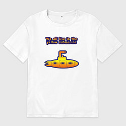 Футболка оверсайз мужская We all live in the yellow submarine, цвет: белый