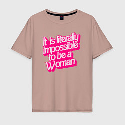 Футболка оверсайз мужская Буквально невозможно быть женщиной, цвет: пыльно-розовый