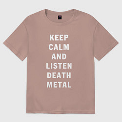 Футболка оверсайз мужская Надпись Keep calm and listen death metal, цвет: пыльно-розовый