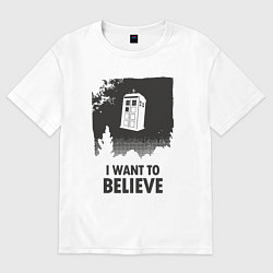 Футболка оверсайз мужская Tardis - I want to believe, цвет: белый