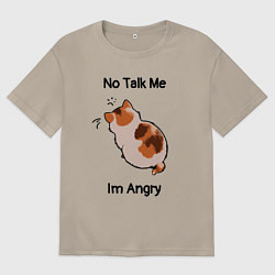 Футболка оверсайз мужская Обиженный котик - not talk to me am angry, цвет: миндальный