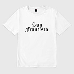 Футболка оверсайз мужская San Francisco California - USA, цвет: белый