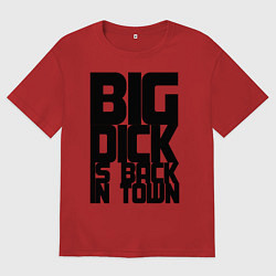 Мужская футболка оверсайз BIG DICK IS BACK IN TOWN