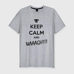 Мужская slim-футболка Keep Calm & WAAAGH