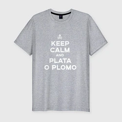Мужская slim-футболка Keep Calm & Plata o Plomo