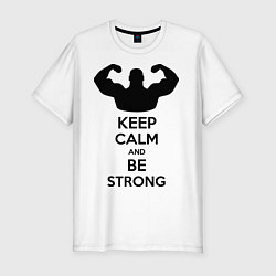 Футболка slim-fit Keep Calm & Be Strong, цвет: белый