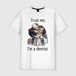 Футболка slim-fit Trust me, I'm a dentist, цвет: белый
