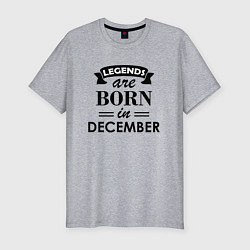Футболка slim-fit Legends are born in december, цвет: меланж