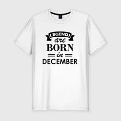 Мужская slim-футболка Legends are born in december