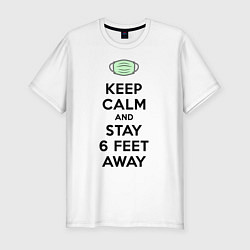 Футболка slim-fit Keep Calm and Stay 6 Feet Away, цвет: белый