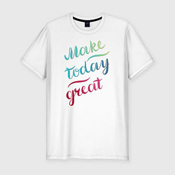 Мужская slim-футболка Make today great, настроение