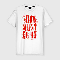 Мужская slim-футболка Show must go on!