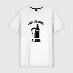 Мужская slim-футболка Love drinking alone Люблю пить в одиночестве