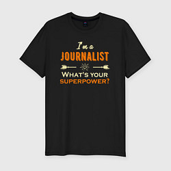 Мужская slim-футболка Я журналист, а в чем твоя суперсила