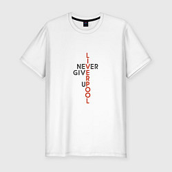 Мужская slim-футболка Liverpool - Never Give Up