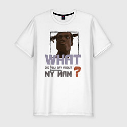 Мужская slim-футболка What did you say about my mam DR