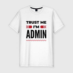 Мужская slim-футболка Trust me - Im admin