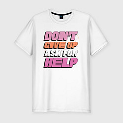 Мужская slim-футболка Не сдавайся, попроси помощи