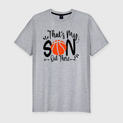 Мужская slim-футболка Это мой сын там - баскетбол