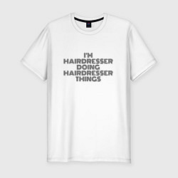 Мужская slim-футболка Im hairdresser doing hairdresser things