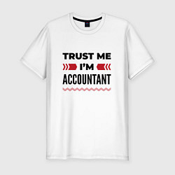 Футболка slim-fit Trust me - Im accountant, цвет: белый