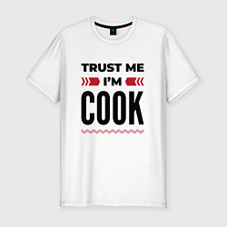 Мужская slim-футболка Trust me - Im cook