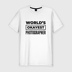 Мужская slim-футболка The worlds okayest photographer