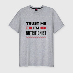 Мужская slim-футболка Trust me - Im nutritionist