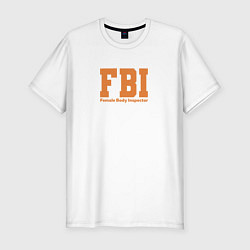 Мужская slim-футболка Female Body Inspector - FBI