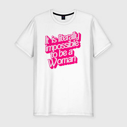 Мужская slim-футболка Буквально невозможно быть женщиной
