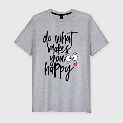 Мужская slim-футболка Do what makes you happy