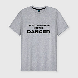 Мужская slim-футболка Im not in danger - im the danger