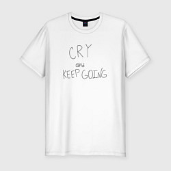 Мужская slim-футболка Cry and keep going