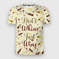 Футболка спортивная мужская Don't Whine, Just Wine, цвет: 3D-принт