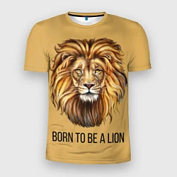 Футболка спортивная мужская Рождённый быть львом, цвет: 3D-принт