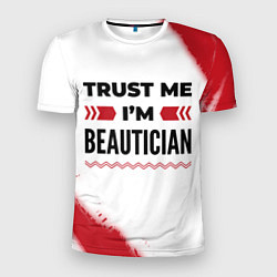Футболка спортивная мужская Trust me Im beautician white, цвет: 3D-принт