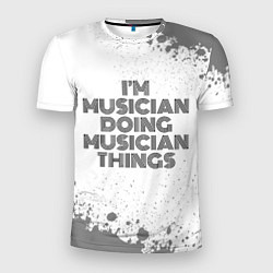 Футболка спортивная мужская I am doing musician things, цвет: 3D-принт