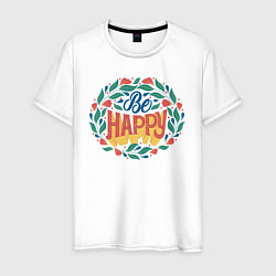 Футболка хлопковая мужская Be Happy Lettering, цвет: белый