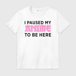 Футболка хлопковая мужская I paused my anime, цвет: белый