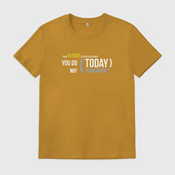 Футболка хлопковая мужская Ваше будущее создается тем, что вы делаете сегодня, цвет: горчичный