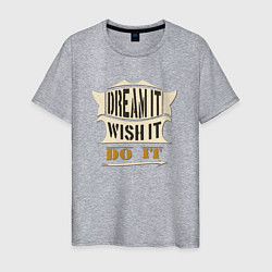 Футболка хлопковая мужская Dream it, Wish it, Do it, цвет: меланж