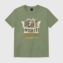 Футболка хлопковая мужская Dream it, Wish it, Do it, цвет: авокадо