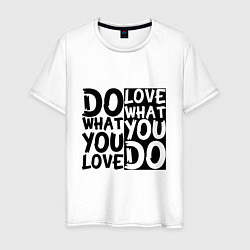 Футболка хлопковая мужская Do what you love love what you do, цвет: белый