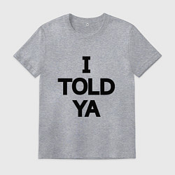 Футболка хлопковая мужская Надпись на английском: я же говорил тебе, цвет: меланж