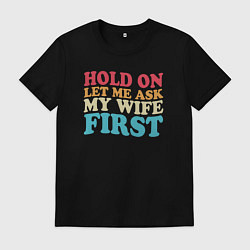 Футболка хлопковая мужская Сначала спрошу у жены, цвет: черный
