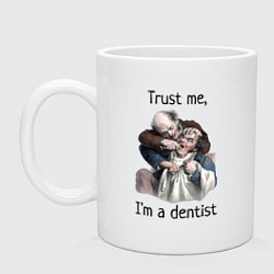 Кружка керамическая Trust me, I'm a dentist, цвет: белый