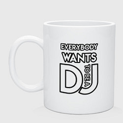 Кружка керамическая Everybody Wants to be a Dj, цвет: белый