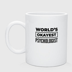 Кружка керамическая The worlds okayest psychologist, цвет: белый