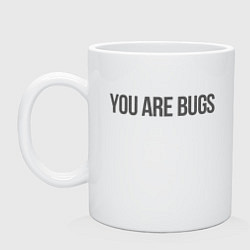 Кружка керамическая 3 Body Problem - You are bugs, цвет: белый